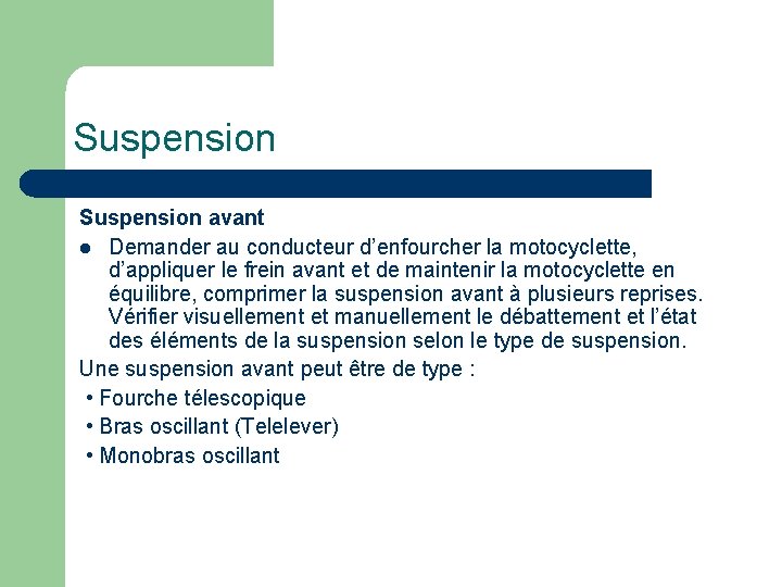 Suspension avant l Demander au conducteur d’enfourcher la motocyclette, d’appliquer le frein avant et