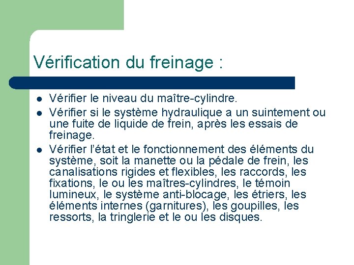 Vérification du freinage : l l l Vérifier le niveau du maître-cylindre. Vérifier si