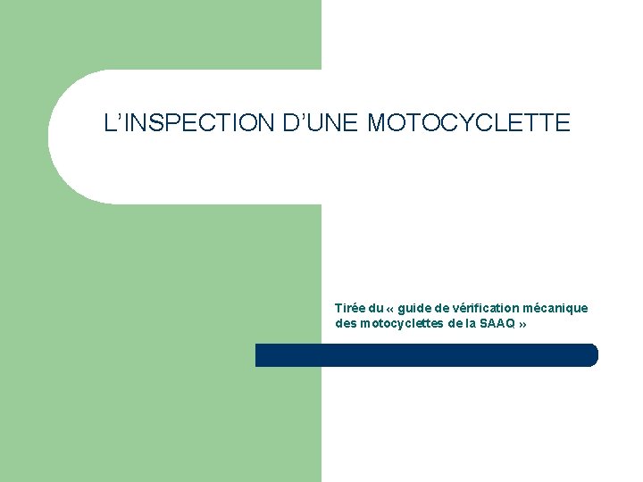 L’INSPECTION D’UNE MOTOCYCLETTE Tirée du « guide de vérification mécanique des motocyclettes de la
