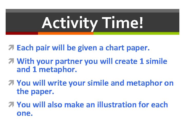 Activity Time! Each pair will be given a chart paper. With your partner you