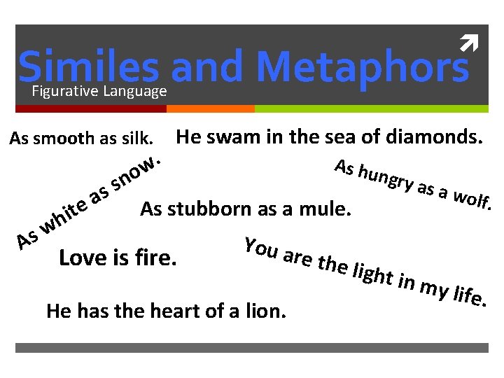  Similes and Metaphors Figurative Language As smooth as silk. . w o n