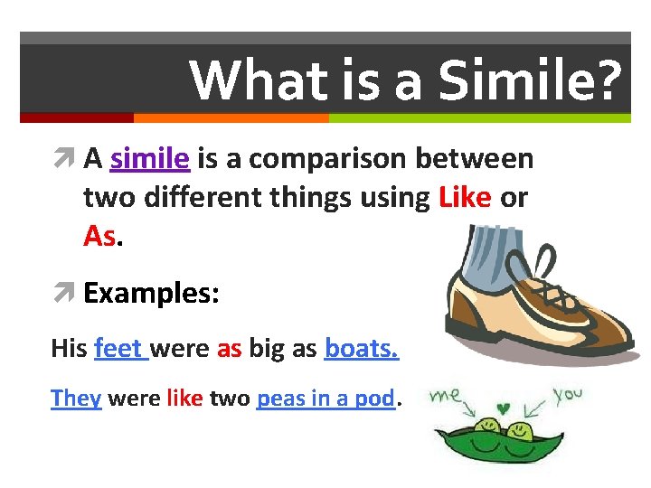 What is a Simile? A simile is a comparison between two different things using