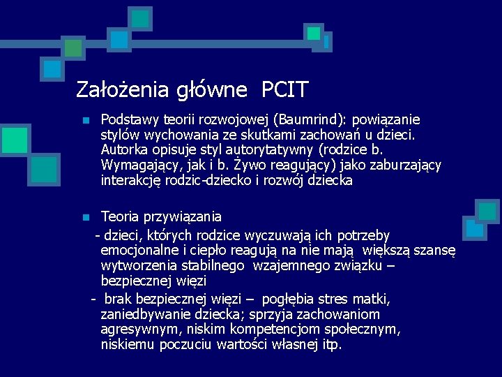 Założenia główne PCIT n Podstawy teorii rozwojowej (Baumrind): powiązanie stylów wychowania ze skutkami zachowań