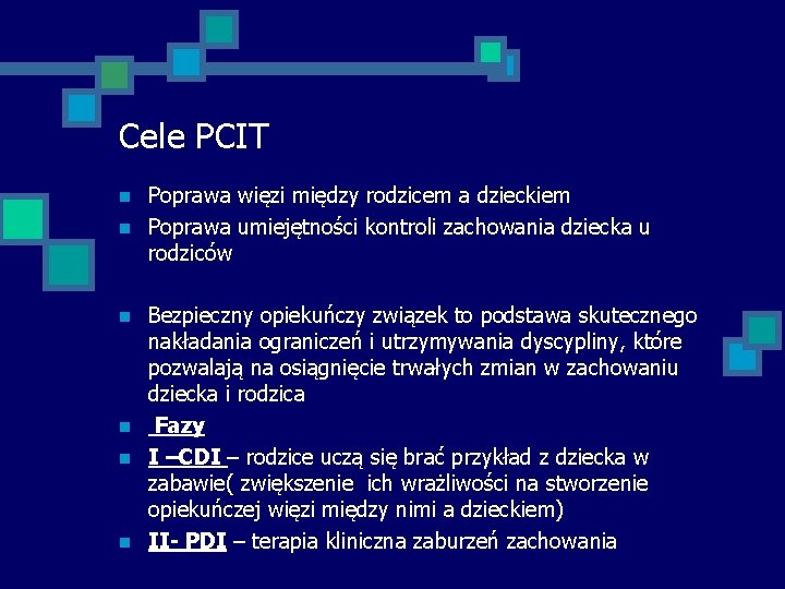 Cele PCIT n n n Poprawa więzi między rodzicem a dzieckiem Poprawa umiejętności kontroli