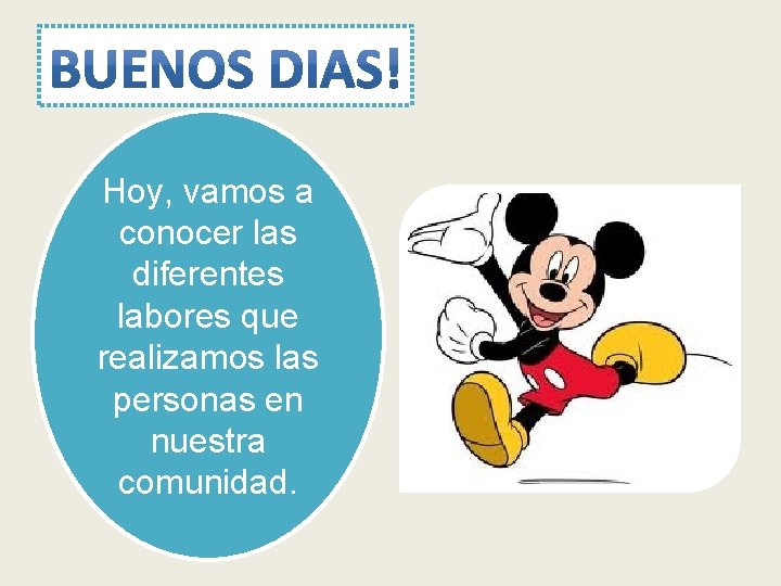 Hoy, vamos a conocer las diferentes labores que realizamos las personas en nuestra comunidad.