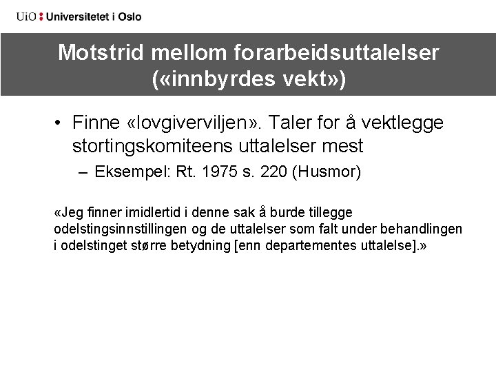 Motstrid mellom forarbeidsuttalelser ( «innbyrdes vekt» ) • Finne «lovgiverviljen» . Taler for å