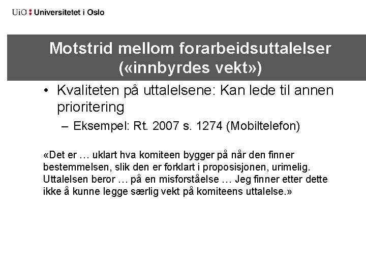 Motstrid mellom forarbeidsuttalelser ( «innbyrdes vekt» ) • Kvaliteten på uttalelsene: Kan lede til