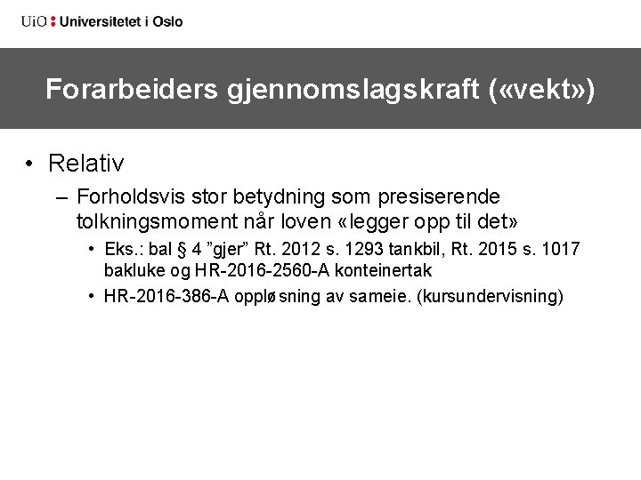 Forarbeiders gjennomslagskraft ( «vekt» ) • Relativ – Forholdsvis stor betydning som presiserende tolkningsmoment