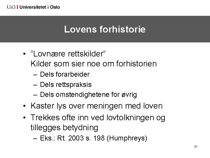 Lovens forhistorie • ”Lovnære rettskilder” Kilder som sier noe om forhistorien – Dels forarbeider