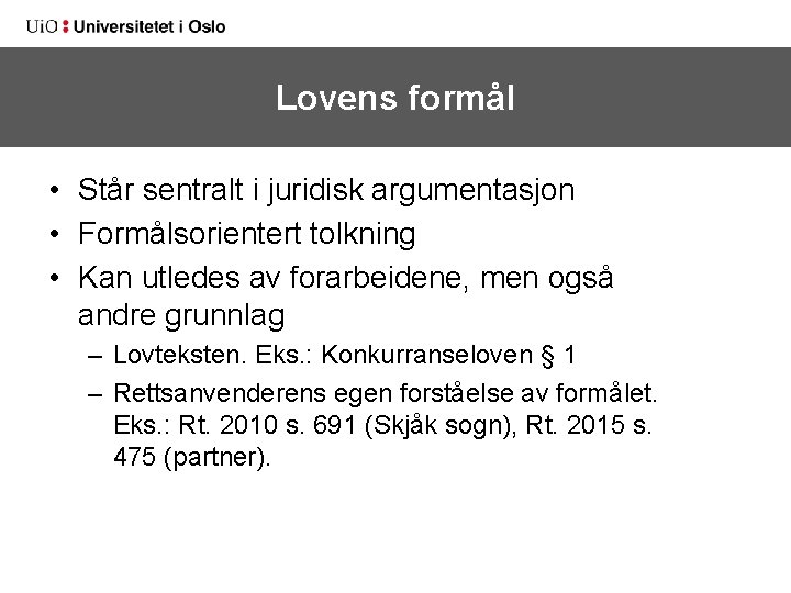 Lovens formål • Står sentralt i juridisk argumentasjon • Formålsorientert tolkning • Kan utledes