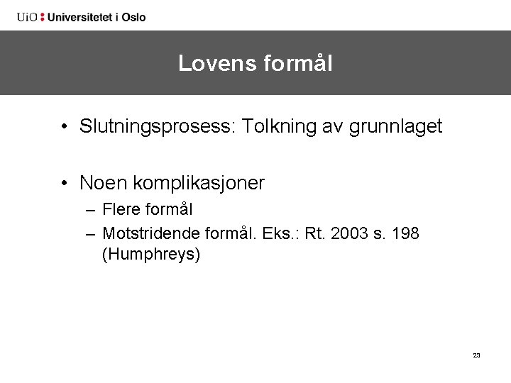 Lovens formål • Slutningsprosess: Tolkning av grunnlaget • Noen komplikasjoner – Flere formål –