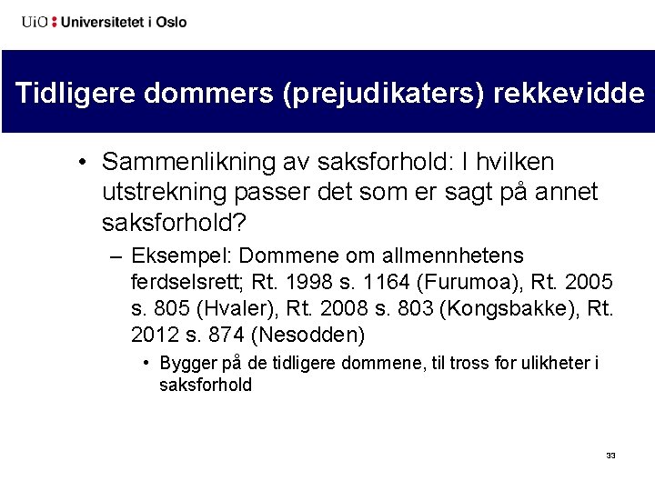 Tidligere dommers (prejudikaters) rekkevidde • Sammenlikning av saksforhold: I hvilken utstrekning passer det som