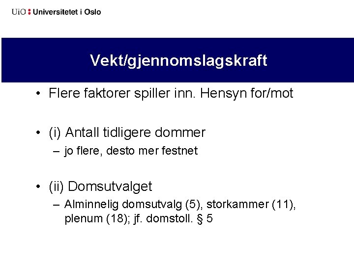 Vekt/gjennomslagskraft • Flere faktorer spiller inn. Hensyn for/mot • (i) Antall tidligere dommer –