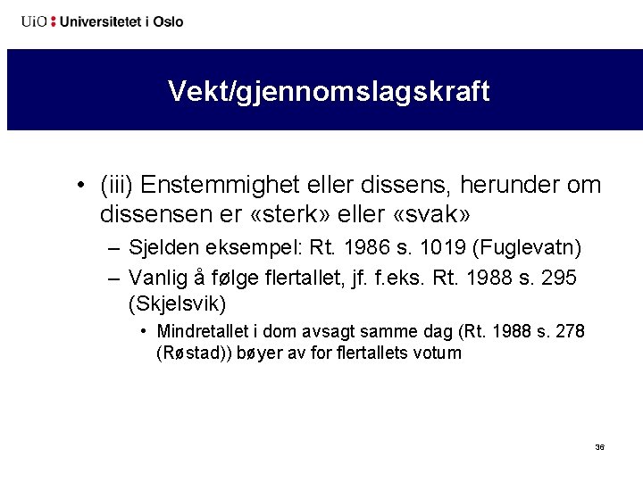 Vekt/gjennomslagskraft • (iii) Enstemmighet eller dissens, herunder om dissensen er «sterk» eller «svak» –