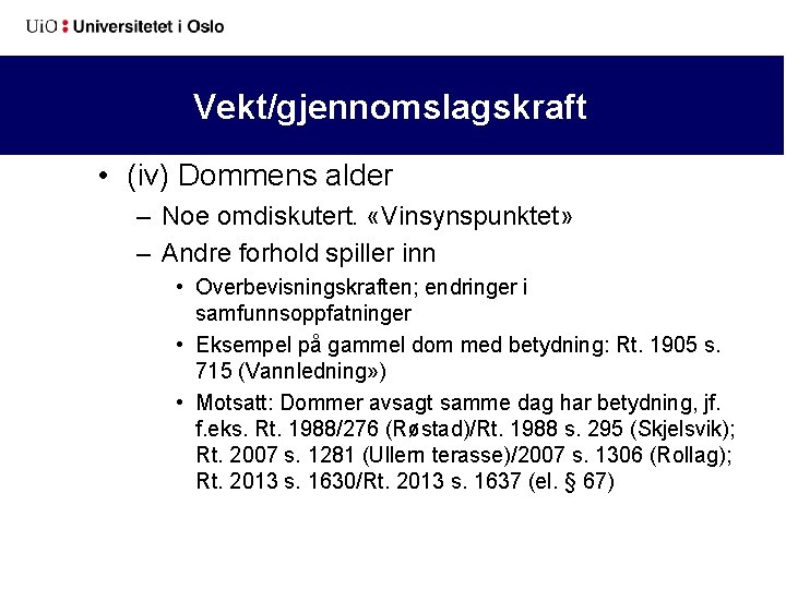 Vekt/gjennomslagskraft • (iv) Dommens alder – Noe omdiskutert. «Vinsynspunktet» – Andre forhold spiller inn