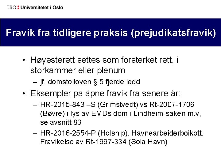 Fravik fra tidligere praksis (prejudikatsfravik) • Høyesterett settes som forsterket rett, i storkammer eller