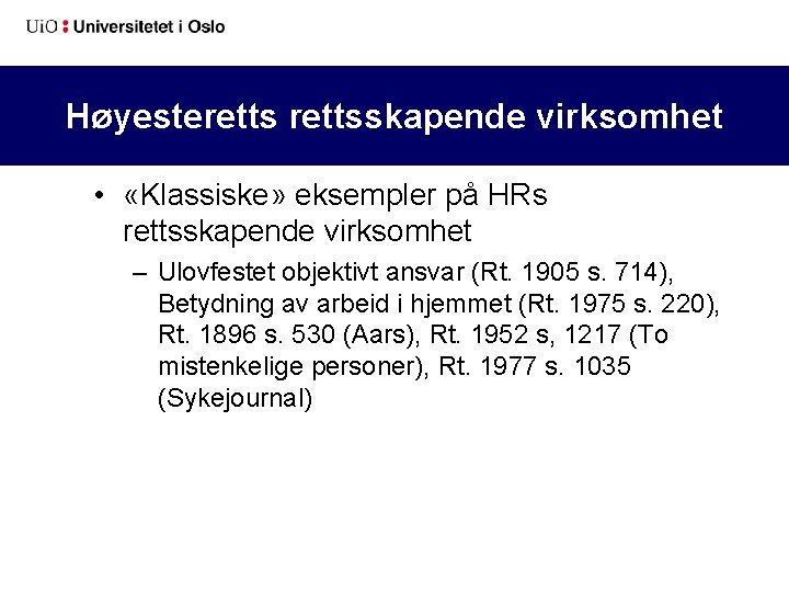 Høyesterettsskapende virksomhet • «Klassiske» eksempler på HRs rettsskapende virksomhet – Ulovfestet objektivt ansvar (Rt.