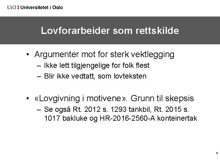 Lovforarbeider som rettskilde • Argumenter mot for sterk vektlegging – Ikke lett tilgjengelige for