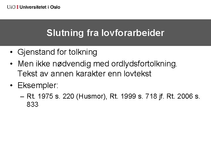 Slutning fra lovforarbeider • Gjenstand for tolkning • Men ikke nødvendig med ordlydsfortolkning. Tekst