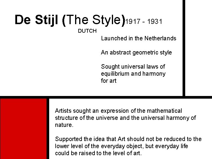 De Stijl (The Style)1917 - 1931 DUTCH Launched in the Netherlands An abstract geometric