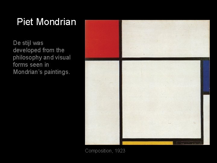 Piet Mondrian De stijl was developed from the philosophy and visual forms seen in