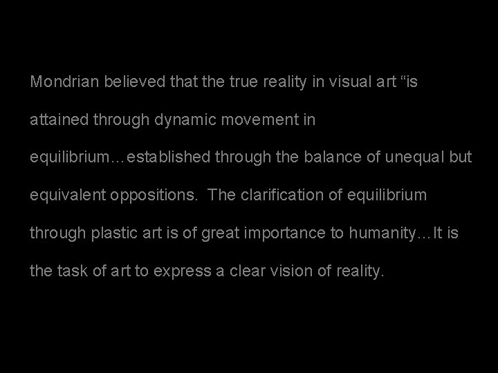 Mondrian believed that the true reality in visual art “is attained through dynamic movement