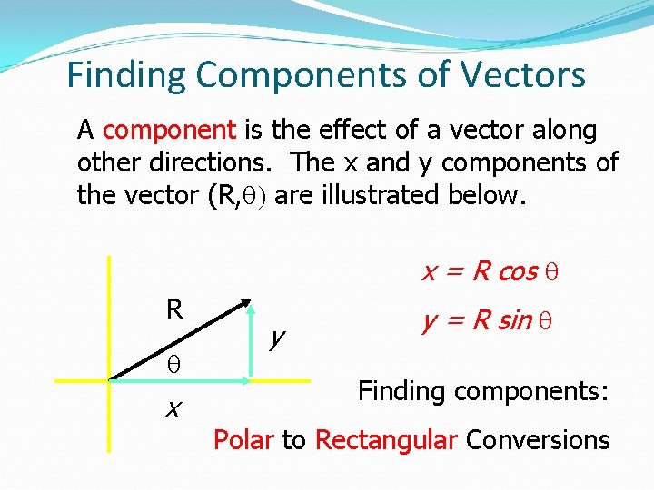 Finding Components of Vectors A component is the effect of a vector along other