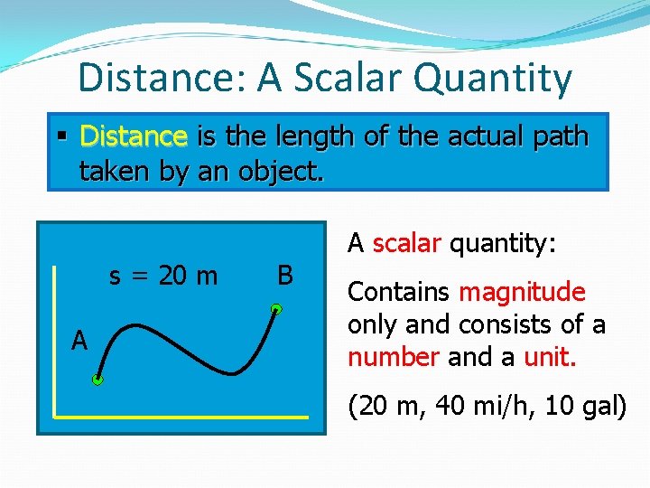 Distance: A Scalar Quantity § Distance is the length of the actual path taken
