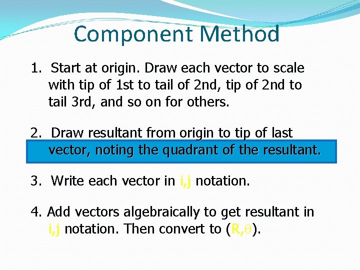 Component Method 1. Start at origin. Draw each vector to scale with tip of