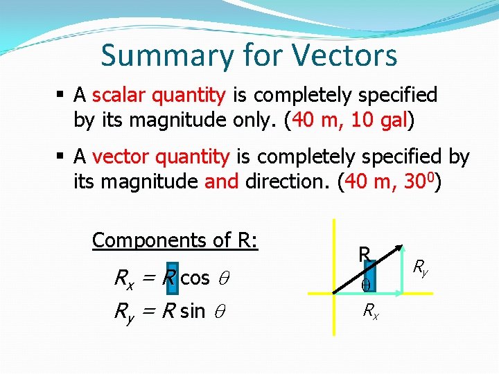 Summary for Vectors § A scalar quantity is completely specified by its magnitude only.