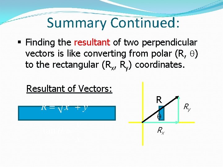 Summary Continued: § Finding the resultant of two perpendicular vectors is like converting from