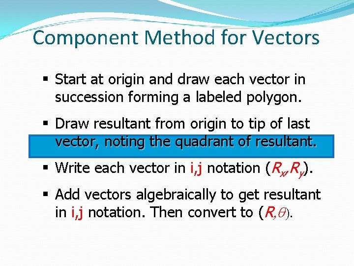 Component Method for Vectors § Start at origin and draw each vector in succession