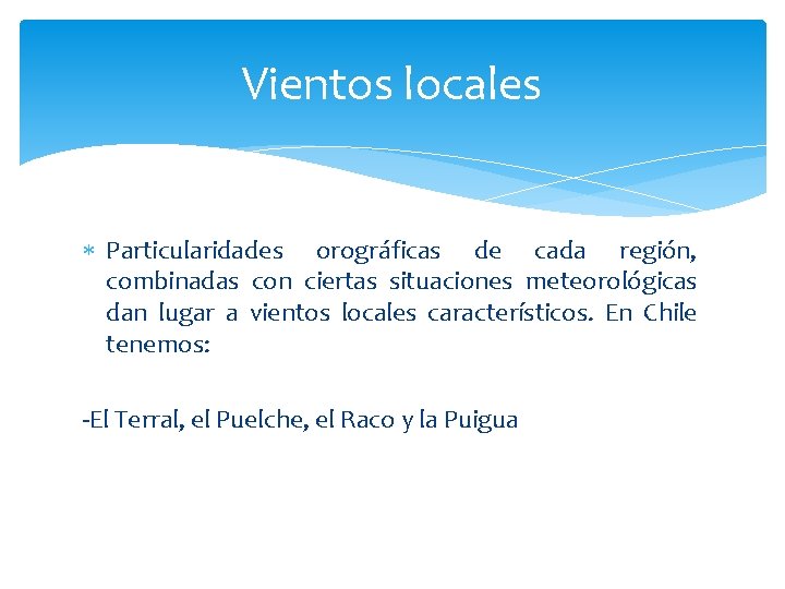 Vientos locales Particularidades orográficas de cada región, combinadas con ciertas situaciones meteorológicas dan lugar