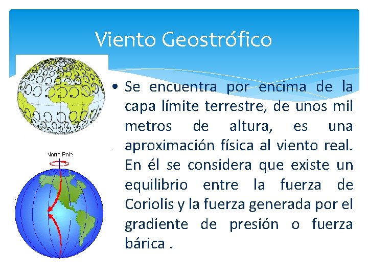 Viento Geostrófico • Se encuentra por encima de la capa límite terrestre, de unos