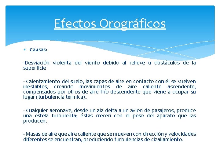 Efectos Orográficos Causas: -Desviación violenta del viento debido al relieve u obstáculos de la