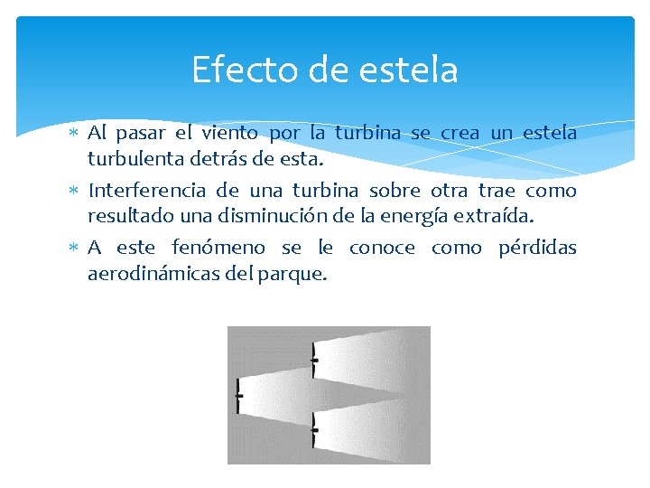 Efecto de estela Al pasar el viento por la turbina se crea un estela