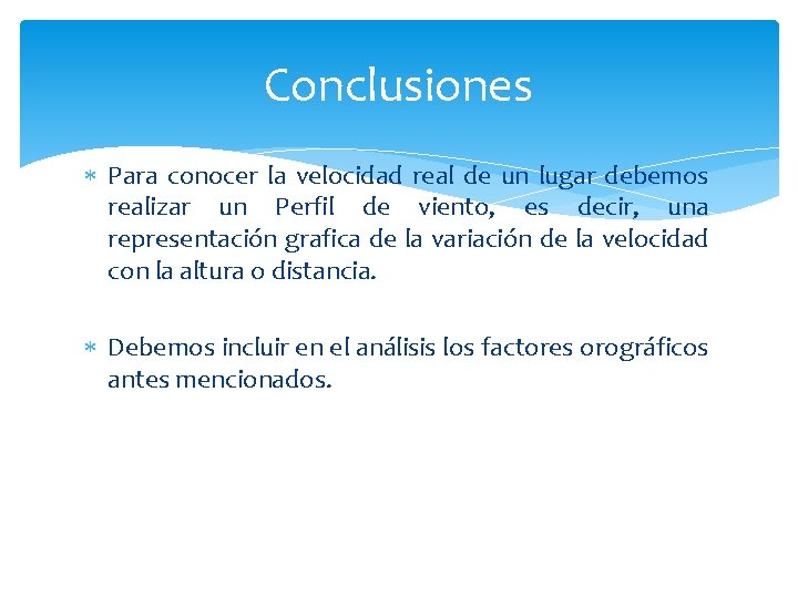 Conclusiones Para conocer la velocidad real de un lugar debemos realizar un Perfil de