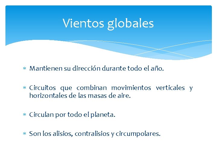 Vientos globales Mantienen su dirección durante todo el año. Circuitos que combinan movimientos verticales