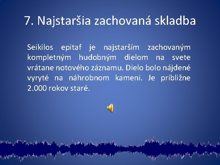 7. Najstaršia zachovaná skladba Seikilos epitaf je najstarším zachovaným kompletným hudobným dielom na svete