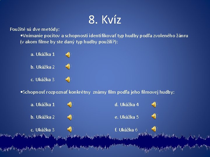 8. Kvíz Použité sú dve metódy: • Vnímanie pocitov a schopnosti identifikovať typ hudby