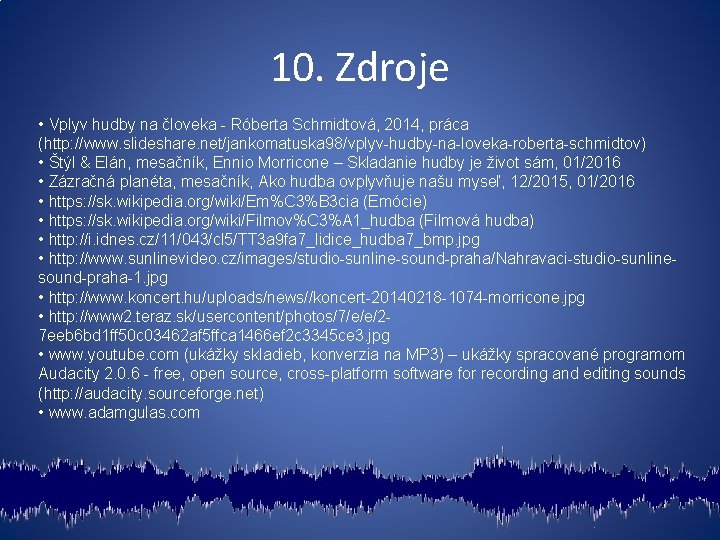 10. Zdroje • Vplyv hudby na človeka - Róberta Schmidtová, 2014, práca (http: //www.