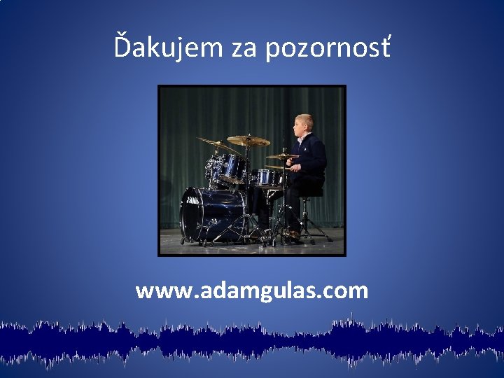 Ďakujem za pozornosť www. adamgulas. com 