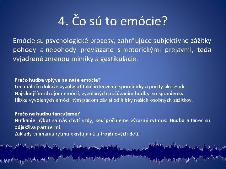 4. Čo sú to emócie? Emócie sú psychologické procesy, zahrňujúce subjektívne zážitky pohody a