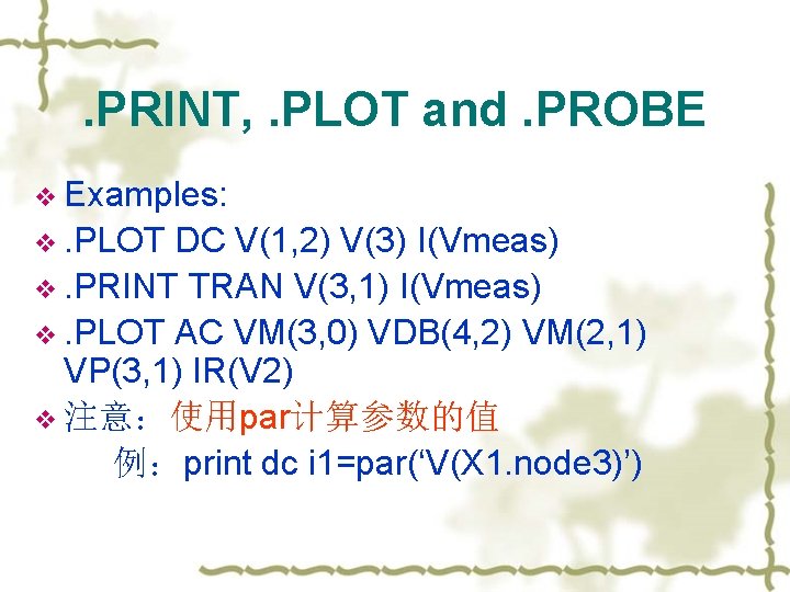 . PRINT, . PLOT and. PROBE v Examples: v. PLOT DC V(1, 2) V(3)