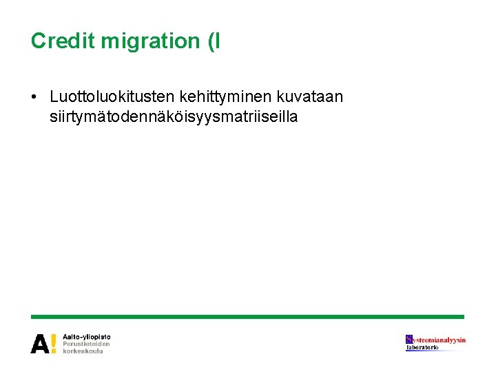 Credit migration (l • Luottoluokitusten kehittyminen kuvataan siirtymätodennäköisyysmatriiseilla 