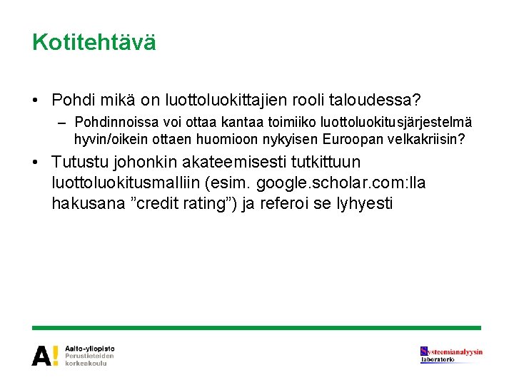 Kotitehtävä • Pohdi mikä on luottoluokittajien rooli taloudessa? – Pohdinnoissa voi ottaa kantaa toimiiko