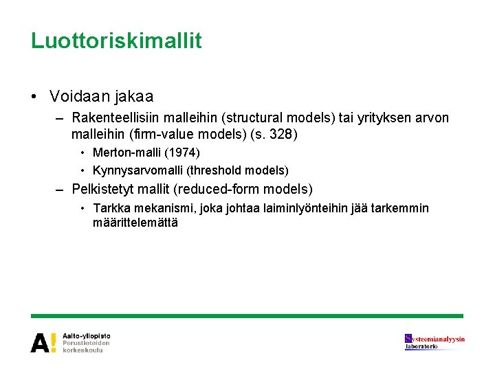 Luottoriskimallit • Voidaan jakaa – Rakenteellisiin malleihin (structural models) tai yrityksen arvon malleihin (firm-value