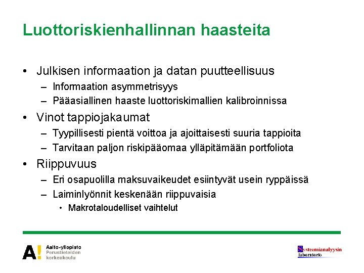 Luottoriskienhallinnan haasteita • Julkisen informaation ja datan puutteellisuus – Informaation asymmetrisyys – Pääasiallinen haaste