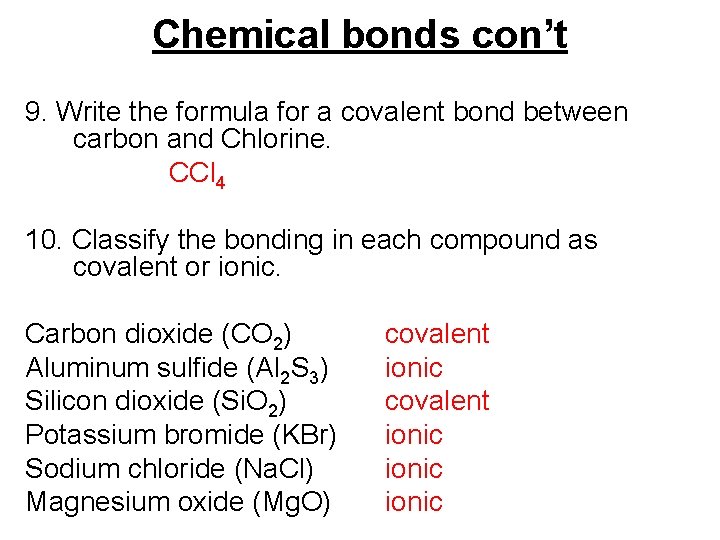 Chemical bonds con’t 9. Write the formula for a covalent bond between carbon and