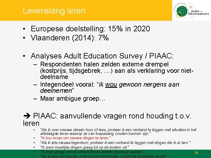 Levenslang leren • Europese doelstelling: 15% in 2020 • Vlaanderen (2014): 7% • Analyses